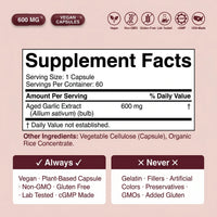 Supplement Facts: 600 mg aged garlic extract (Allium sativum), vegan capsule, no gelatin, non-GMO, gluten-free, cGMP